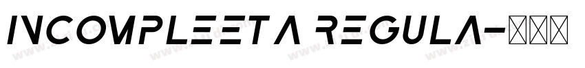 Incompleeta Regula字体转换 Incompleeta Regula字体转换